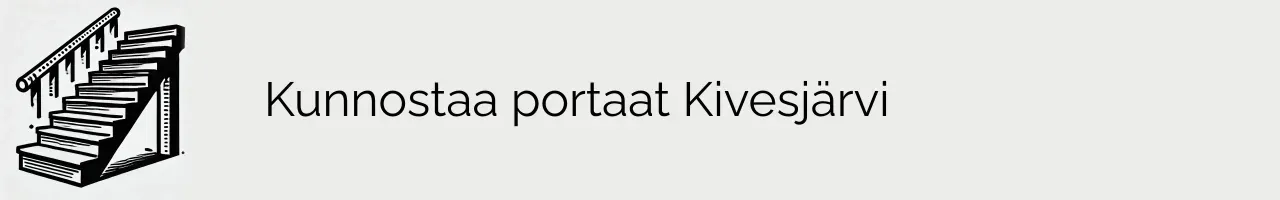 Kunnostaa portaat Kivesjärvi